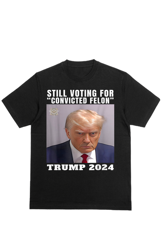 President trump still voting for convicted felon graphic T-shirt - Carolina gears